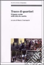 Tracce di quartieri. Il legame sociale nella città che cambia libro