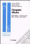 L'insegnante riflessivo. Coltivazione e trasformazione delle pratiche professionali libro