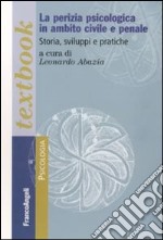 La Perizia psicologica in ambito civile e penale. Storia, sviluppi e pratiche libro