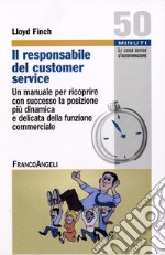 Il responsabile del customer service. Un manuale per ricoprire con successo la posizione più dinamica e delicata della funzione commerciale libro