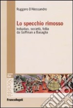 Lo specchio rimosso. Individuo, società, follia da Goffman a Basaglia libro