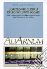 L'orizzonte globale dello sviluppo locale. Sfide e opportunità degli investimenti esteri per il territorio fiorentino libro