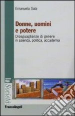 Donne, uomini e potere. Diseguaglianze di genere in azienda, politica, accademia libro