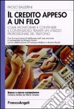 Il credito appeso a un filo. Come monitorare e contenere il contenzioso tramite un utilizzo professionale del telefono libro