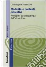 Modalità e contesti educativi. Principi di psicopedagogia dell'educazione libro