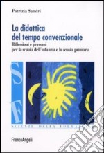 La didattica del tempo convenzionale. Riflessioni e percorsi per la scuola dell'infanzia e la scuola primaria