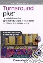 Turnaround plus +. Un metodo innovativo per la ristrutturazione, il risanamento e il rilancio delle aziende in crisi libro