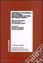 Ambiente e sicurezza sul lavoro. Quali tutele in vista del Testo Unico? Atti del Convegno (Benevento, 9 novembre 2007) libro