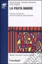 La pasta madre. Il teatro d'impresa nella formazione alla sicurezza libro