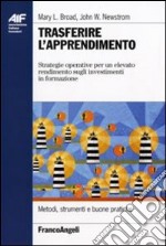 Trasferire l'apprendimento. Strategie operative per un elevato rendimento sugli investimenti in formazione libro