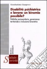 Disabilità psichiatrica e lavoro: un binomio possibile? Politiche sociosanitarie, governance territoriale e inclusione lavorativa