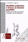 Disabilità psichiatrica e lavoro: un binomio possibile? Politiche sociosanitarie, governance territoriale e inclusione lavorativa libro