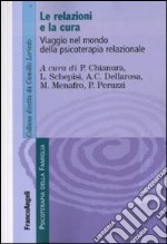 Le relazioni e la cura. Viaggio nel mondo della psicoterapia relazionale libro