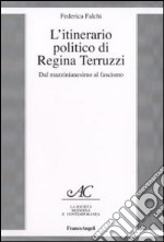 L'itinerario politico di Regina Terruzzi. Dal mazzinianesimo al fascismo libro