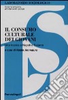 Il consumo culturale dei giovani. Una ricerca a Napoli e Salerno libro