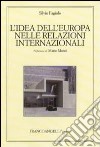 L'idea dell'Europa nelle relazioni internazionali libro di Fagiolo Silvio