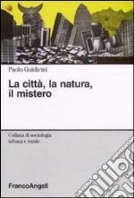 La città, la natura, il mistero libro