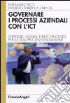 Governare i processi aziendali con l'ICT. Strategie, modelli e best practices per lo sviluppo dell'innovazione libro