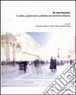 In movimento. Confini, popolazioni e politiche nel territorio milanese libro