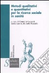 Metodi qualitativi e quantitativi per la ricerca sociale in sanità libro