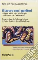 Il Lavoro con i genitori. I migliori alleati in psicoterapia con il bambino e l'adolescente libro