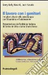 Il Lavoro con i genitori. I migliori alleati in psicoterapia con il bambino e l'adolescente libro