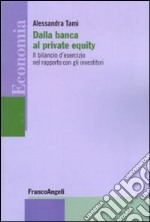 Dalla banca al private equity. Il bilancio d'esercizio nel rapporto con gli investitori libro