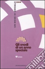 Gli snodi di un anno speciale. Un mese di sociale 2008 libro