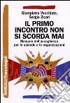 Il primo incontro non si scorda mai. Manuale dell'accoglienza sociale per le aziende e le organizzazioni libro di Vecchiato Giampietro Zicari Sergio