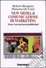 New media & comunicazione di marketing. Verso i mercati post-pubblicitari libro