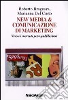 New media & comunicazione di marketing. Verso i mercati post-pubblicitari libro