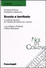 Scuola e territorio. Le politiche educative per i bambini, gli adolescenti e i giovani libro