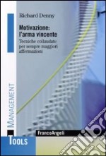 Motivazione: l'arma vincente. Tecniche collaudate per sempre maggiori affermazioni