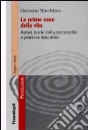 Le Prime cose della vita. Autori, teorie della psicoanalisi e processo educativo libro di Marchioro Giovanni