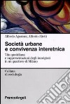 Società urbane e convivenza interetnica. Vita quotidiana e rappresentazioni degli immigrati in un quartiere di Milano libro