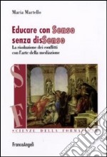 Educare con Senso senza disSenso. La risoluzione dei conflitti con l'arte della mediazione