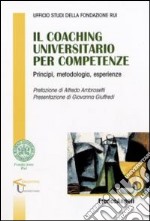 Il «coaching» universitario per competenze. Principi, metodologia, esperienze libro