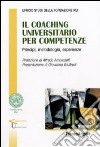 Il «coaching» universitario per competenze. Principi, metodologia, esperienze libro