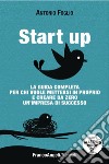 Start up. La guida completa per chi vuole mettersi in proprio e creare da zero un'impresa di successo scaricabile on line. Con software libro