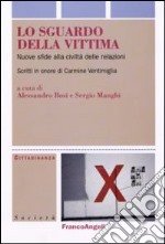 Lo sguardo della vittima. Nuove sfide alla civiltà delle relazioni. Scritti in onore di Carmine Ventimiglia libro