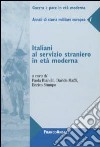 Italiani al servizio straniero in età moderna. Annali di storia militare europea. Vol. 1 libro