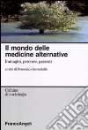 Il mondo delle medicine alternative. Immagini, percorsi, pazienti libro di Secondulfo D. (cur.)