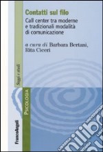 Contatti sul filo. Call center tra moderne e tradizionali modalità di comunicazione libro