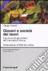 Giovani e società dei lavori. Una ricerca fra gli studenti dell'Università di Verona libro