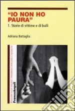 Io non ho paura. Vol. 1: Storie di vittime e di bulli libro