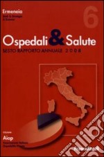 Ospedali e salute. Sesto rapporto annuale 2008 libro