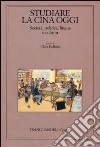 Studiare la Cina oggi. Società, politica, lingua e cultura libro di Bulfoni C. (cur.)