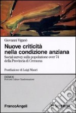 Nuove criticità nella condizione anziana. Social survey sulla popolazione over 74 della Provincia di Cremona libro