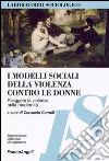 I Modelli sociali della violenza contro le donne. Rileggere la violenza nella modernità libro di Corradi C. (cur.)