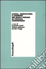 Acqua, agricoltura e ambiente nei nuovi scenari di politica comunitaria libro